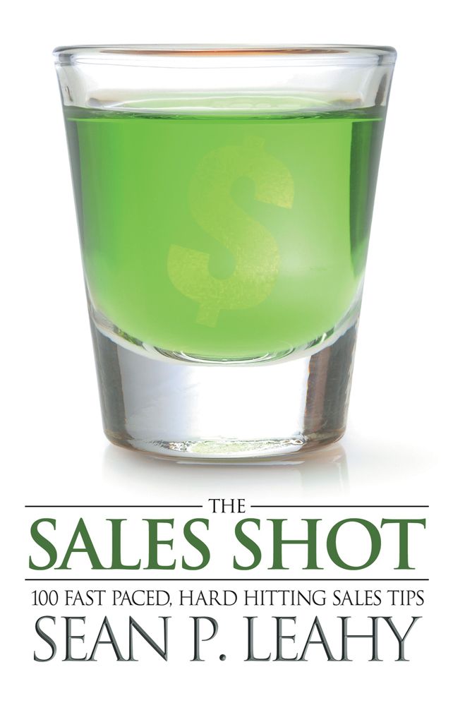 The Sales Shot: 100 Fast Paced, Hard Hitting Sales Tips