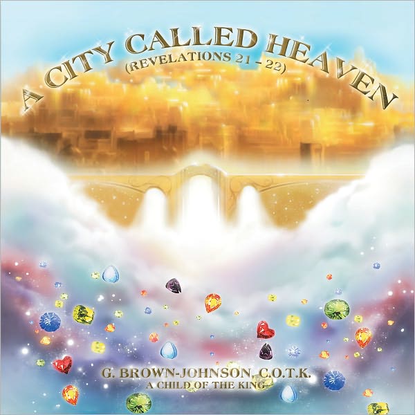 A City Called Heaven: Revelations: 21 - 22