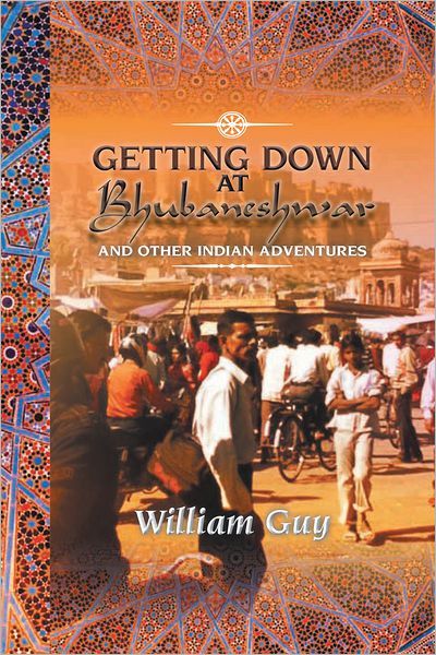GETTING DOWN AT BHUBANESHWAR: AND OTHER INDIAN ADVENTURES