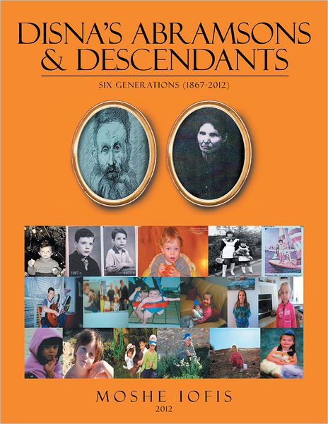 DISNA'S ABRAMSONS & DESCENDANTS: Six Generations (1867-2012)