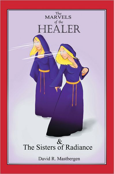 The Marvels of the Healer & The Sisters of Radiance