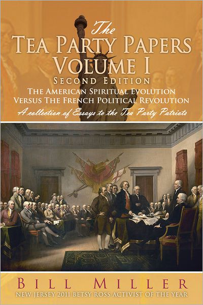 The Tea Party Papers Volume I Second Edition: The American Spiritual Evolution Versus The French Political Revolution