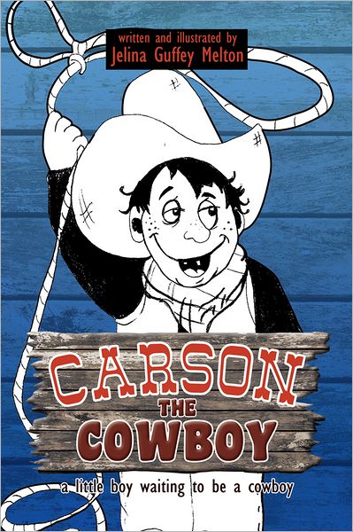 CARSON THE COWBOY: a little boy waiting to be a cowboy