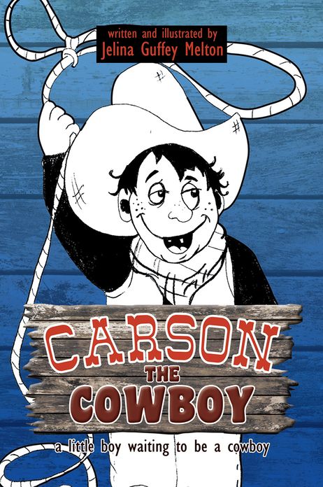 CARSON THE COWBOY: a little boy waiting to be a cowboy