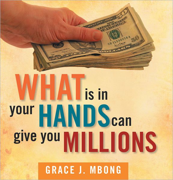 What Is In Your Hands Can Give You Millions (PagePerfect NOOK Book)