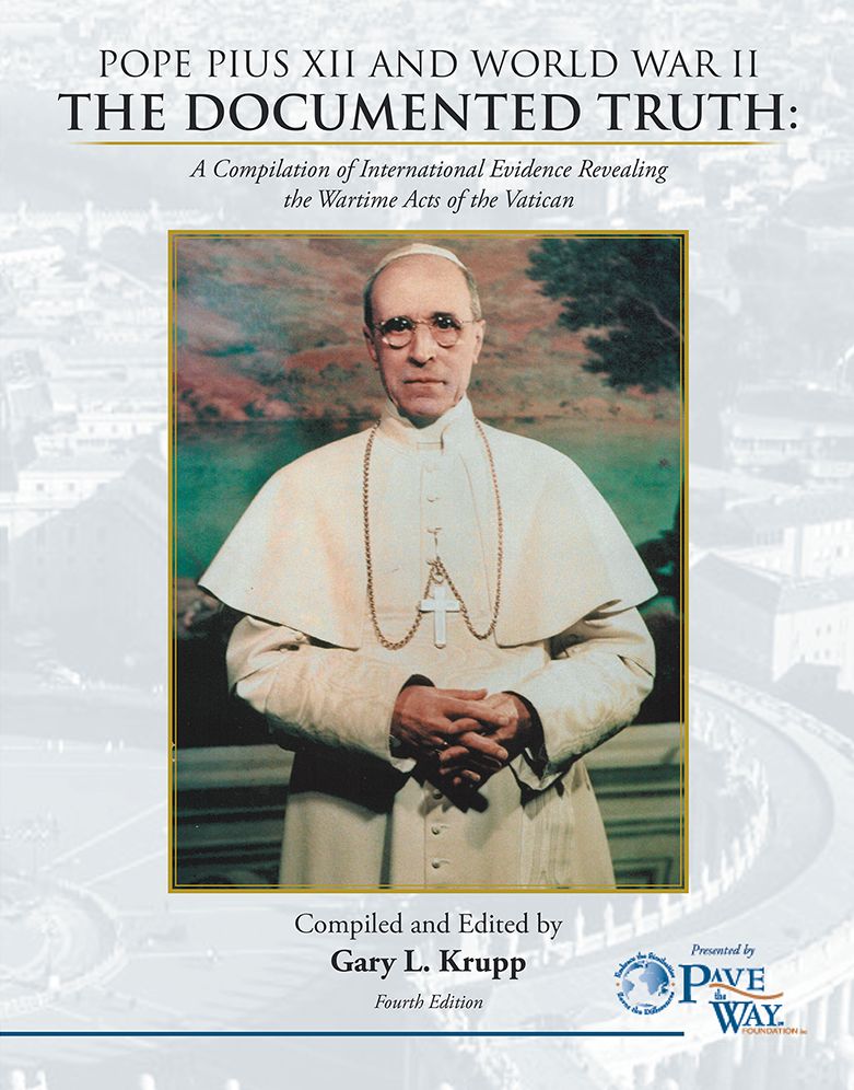 POPE PIUS XII AND WORLD WAR II: THE DOCUMENTED TRUTH: A Compilation of International Evidence Revealing the Wartime Acts of the Vatican