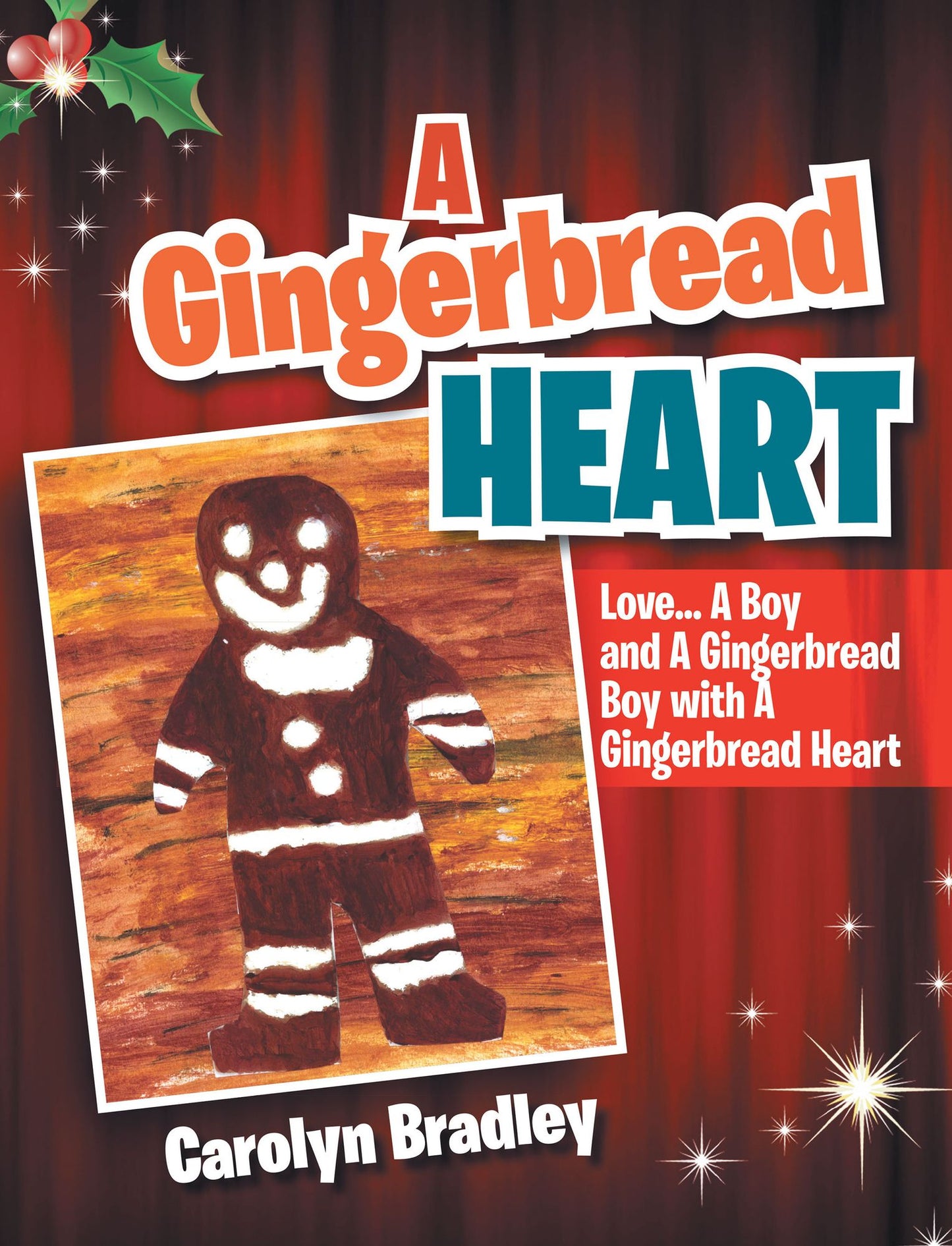 A Gingerbread Heart: Love... A Boy and A Gingerbread Boy with A Gingerbread Heart