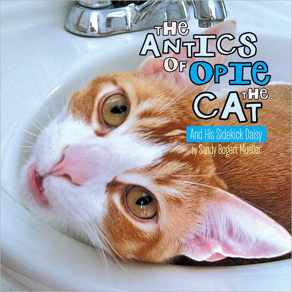 The Antics of Opie The Cat: And His Sidekick Daisy (PagePerfect NOOK Book)