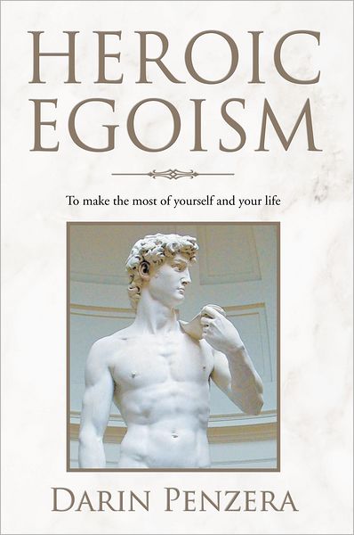 Heroic Egoism: To make the most of yourself and your life