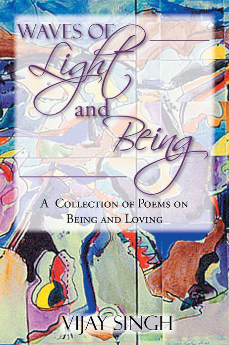 WAVES OF LIGHT AND BEING: A Collection of Poems on Being and Loving