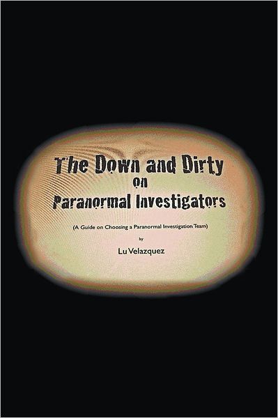 The Down and Dirty on Paranormal Investigators
