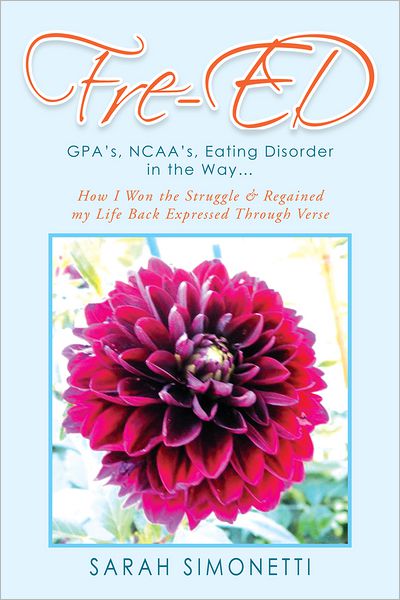 Fre-ED: GPA's, NCAA's, Eating Disorder in the Way... How I Won the Struggle & Regained my Life Back Expressed Through Verse