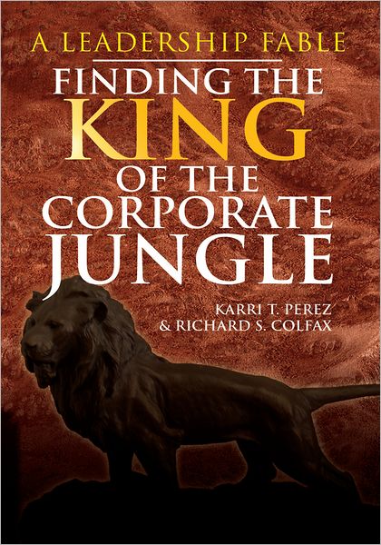 Finding the King of the Corporate Jungle: A Leadership Fable