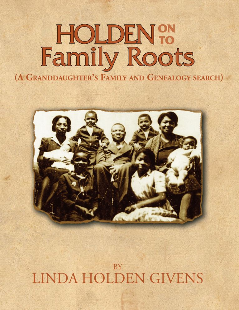 Holden On To Family Roots: A Granddaughters Family and Genealogy Search