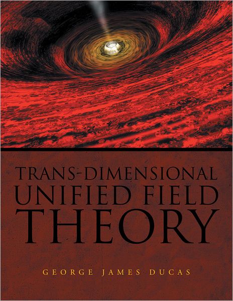 Trans-Dimensional Unified Field Theory (PagePerfect NOOK Book)