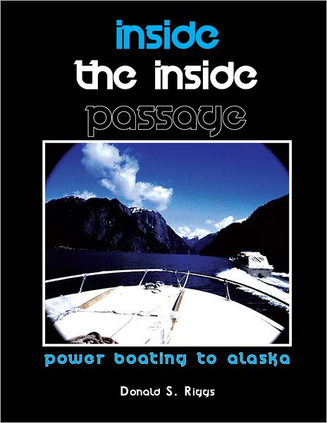 Inside the Inside Passage: Power Boating to Alaska