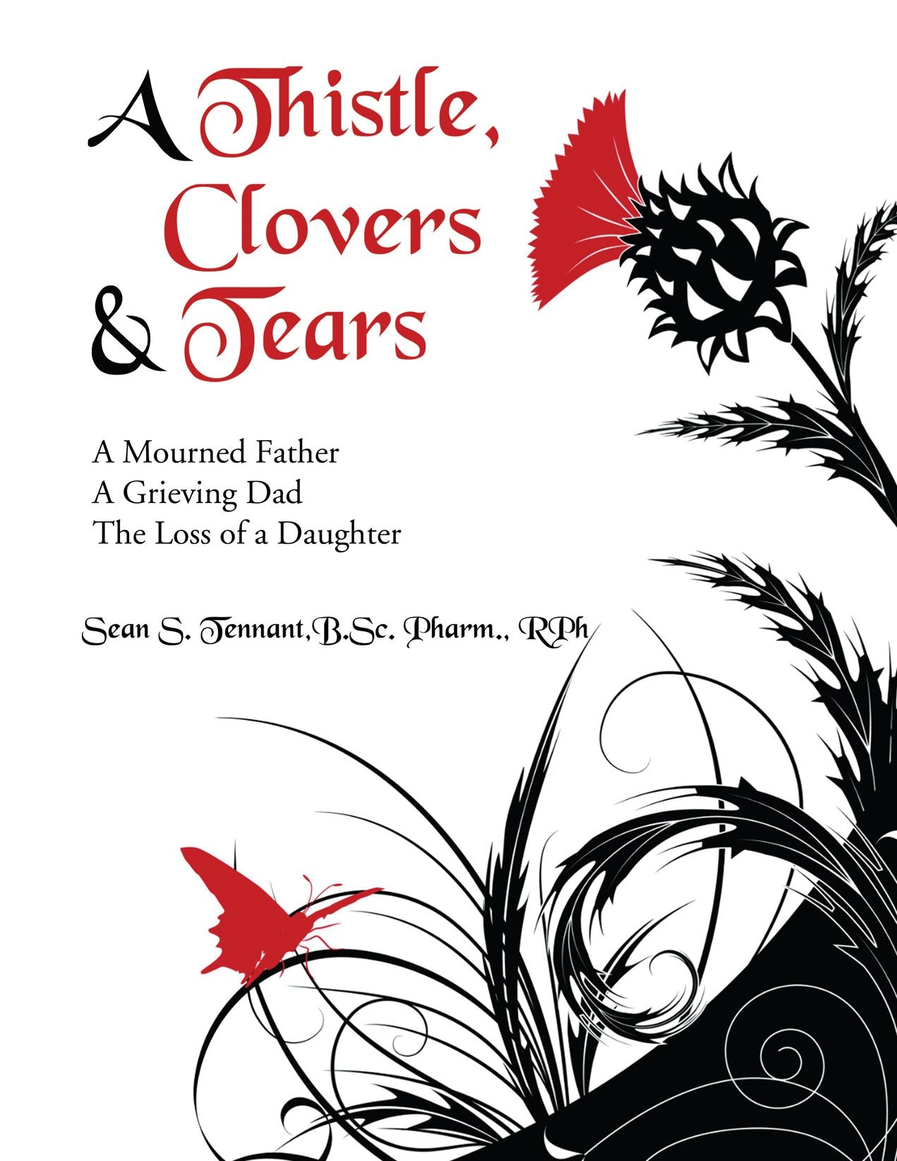 A Thistle, Clovers and Tears: A Mourned Father A Grieving Dad The Loss of a Daughter