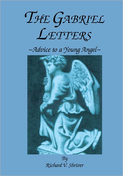 The Gabriel Letters: Advice to a Young Angel