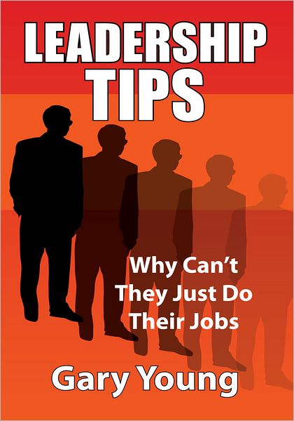 Leadership Tips: Why Can't They Just Do Their Jobs
