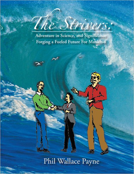 The Strivers: Adventure in Science, and Significance Forging a Fueled Future for Mankind