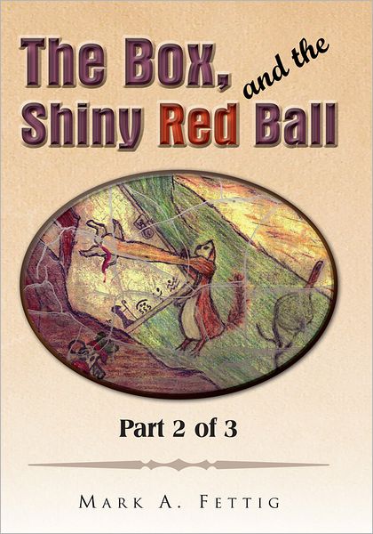 The Box, and the Shiny Red Ball: Part 2 of 3: Part 2 of 3