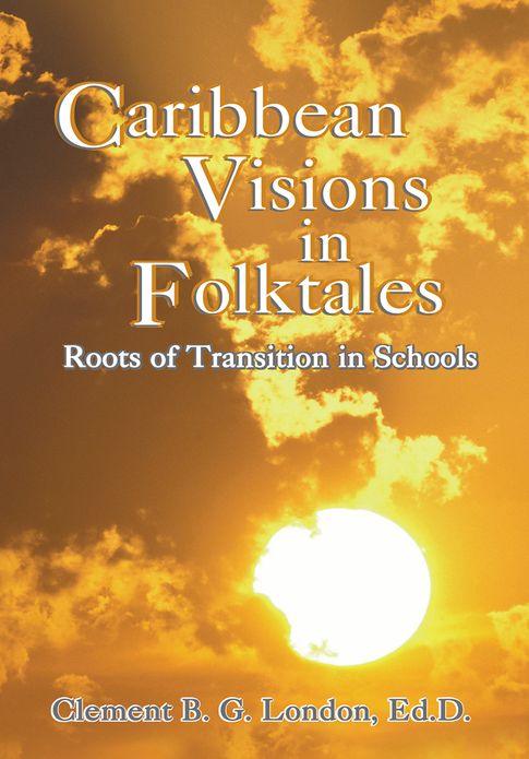 Caribbean Visions in Folktales: Roots of Transition in Schools