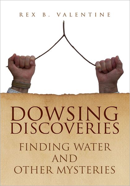 DOWSING DISCOVERIES: Finding Water and Other Mysteries