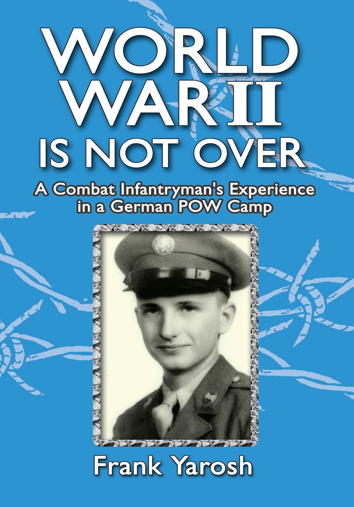 World War 2 is Not Over: A Combat Infantryman's Experience in a German POW Camp