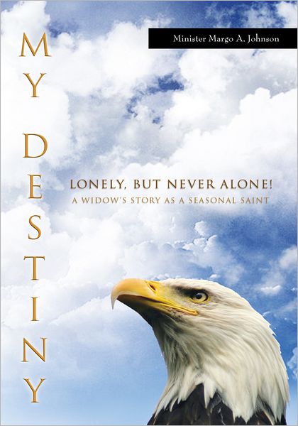 MY DESTINY: LONELY, BUT NEVER ALONE!: A Widow's Story as A Seasonal Saint