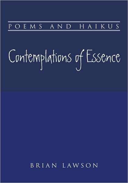 Contemplations of Essence: Poems and Haikus