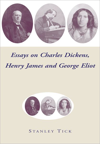 Essays on Charles Dickens, Henry James, and George Eliot