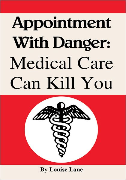 Appointment With Danger: Medical Care Can Kill You: Medical Care Can Kill You