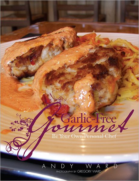 Garlic-Free Gourmet: Be Your Own Personal Chef