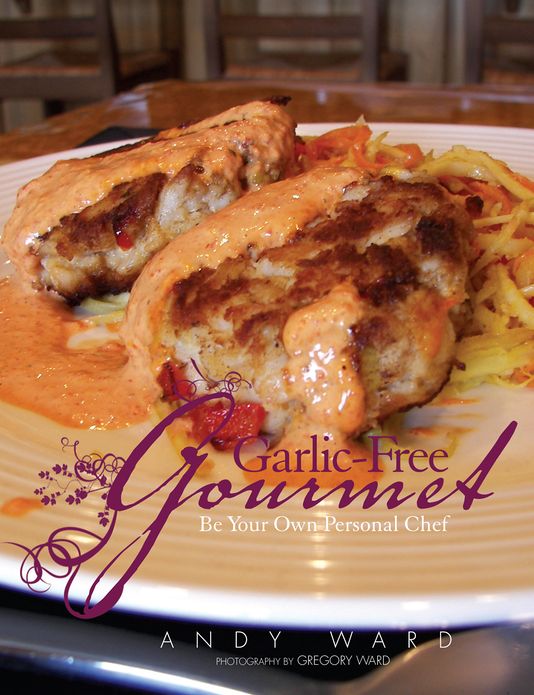 Garlic-Free Gourmet: Be Your Own Personal Chef