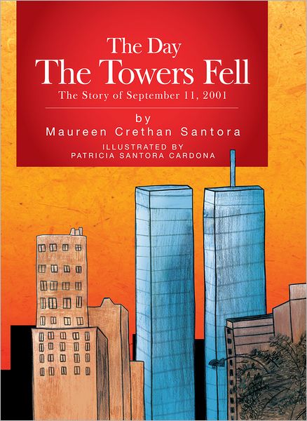 The Day The Towers Fell: The Story of September 11, 2001