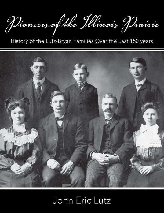 Pioneers of the Illinois Prairie: History of the Lutz-Bryan Families Over the Last 150 years (PagePerfect NOOK Book)