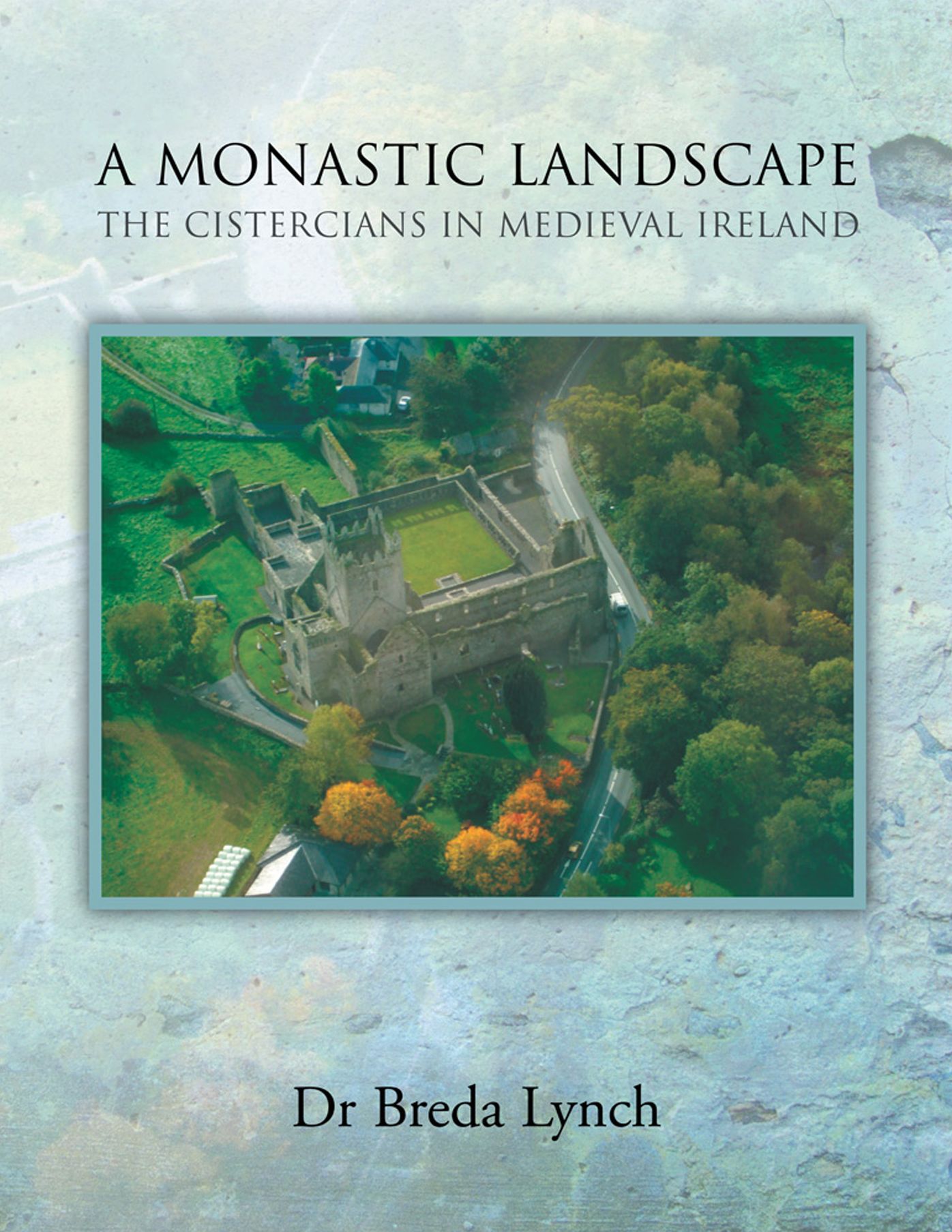 A Monastic Landscape: The Cistercians in Medieval Ireland