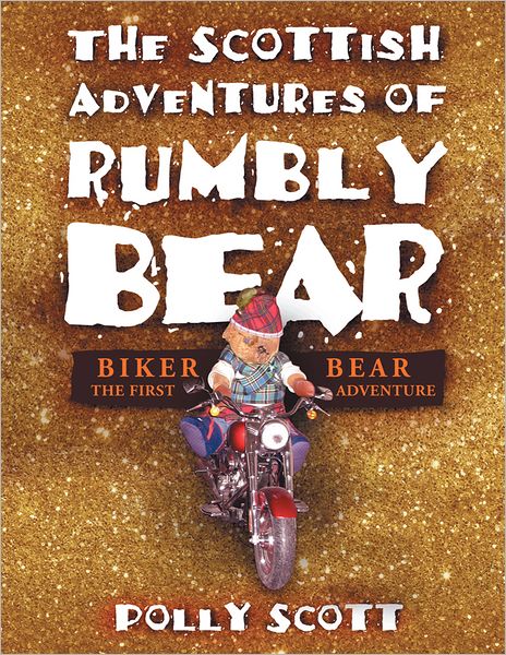 The Scottish Adventures of Rumbly Bear: Biker Bear - the First Adventure