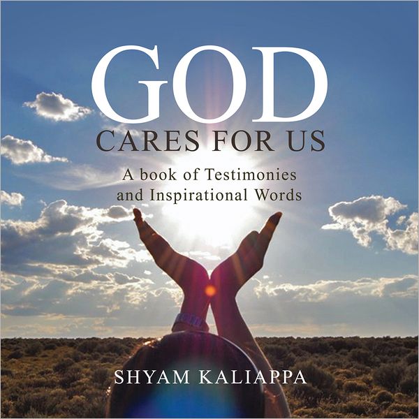 GOD CARES FOR US: A book of Testimonies and Inspirational Words.