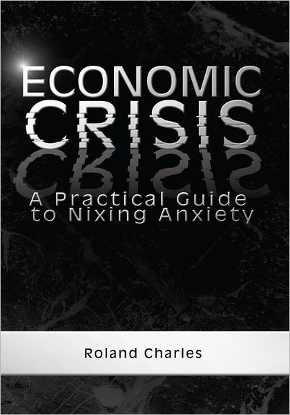 Economic Crisis: A Practical Guide to Nixing Anxiety