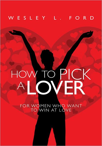 How To Pick a Lover: For Women Who Want to Win at Love