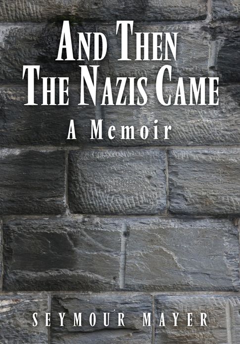 AND THEN THE NAZIS CAME: A Memoir