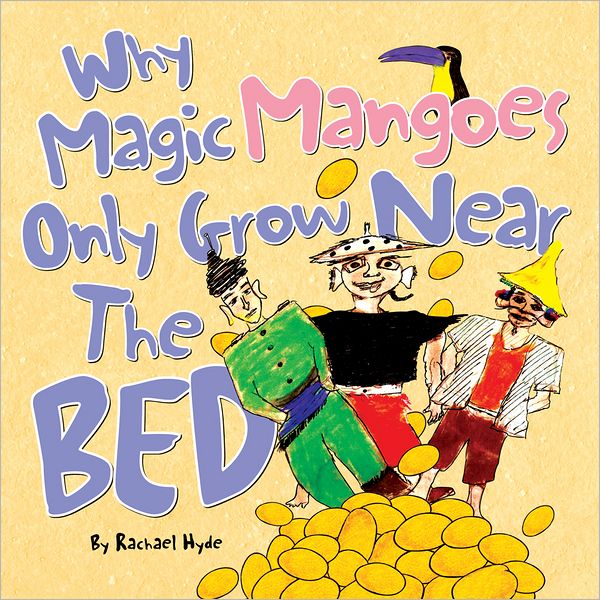 Why Magic Mangoes Only Grow Near The Bed: And Other Bedtime Stories From The Ole Reef
