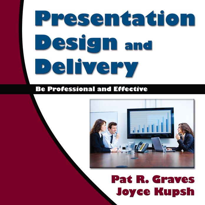 Presentation Design and Delivery: Be Professional and Effective