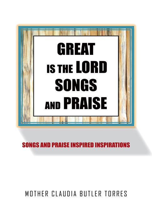 GREAT IS THE LORD SONGS AND PRAISE: SONGS AND PRAISE INSPIRED INSPIRATIONS