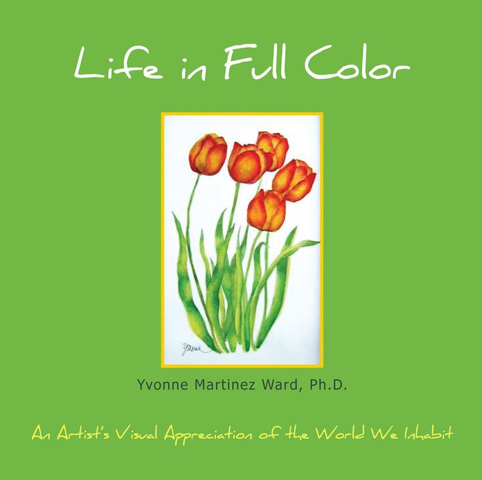 Life in Full Color: An Artist's Visual Appreciation of the World We Inhabit