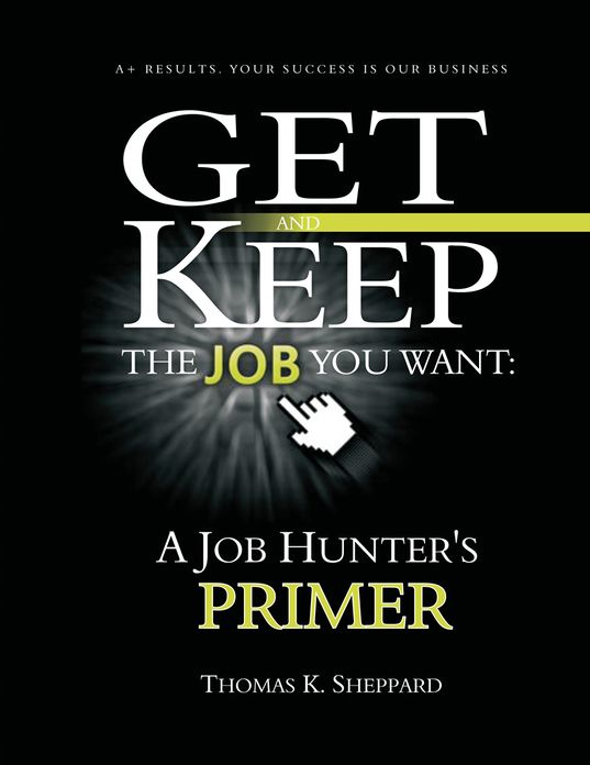 Get and Keep the Job You Want: A Job Hunters Primer