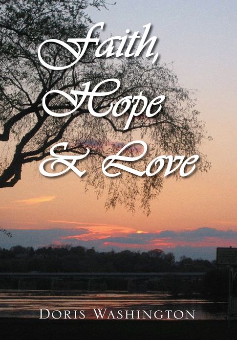 Faith, Hope & Love: Poems of Inspiration by Doris Washington