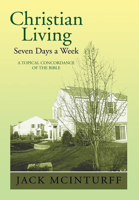 Christian Living Seven Days a Week: A TOPICAL CONCORDANCE OF THE BIBLE
