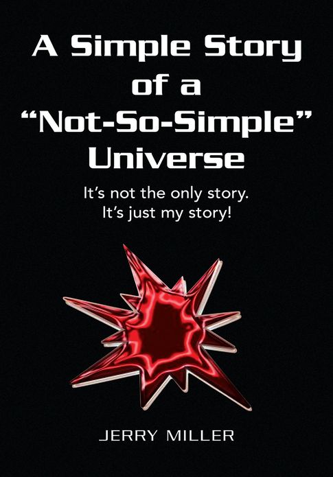 A Simple Story of a "Not-So-Simple" Universe: It's not the only story. It's just my story!